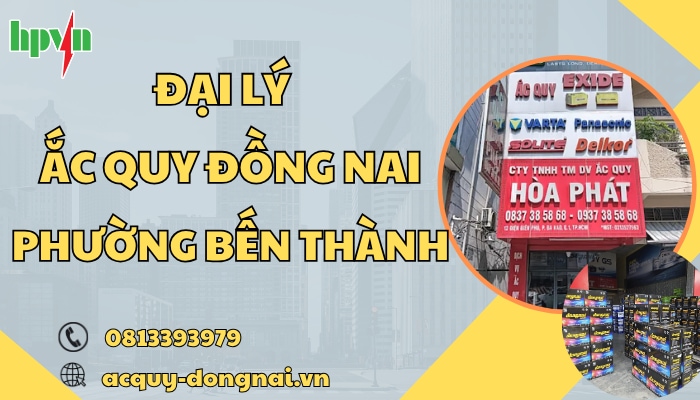Đại lý ắc quy Đồng Nai phường Bến Thành