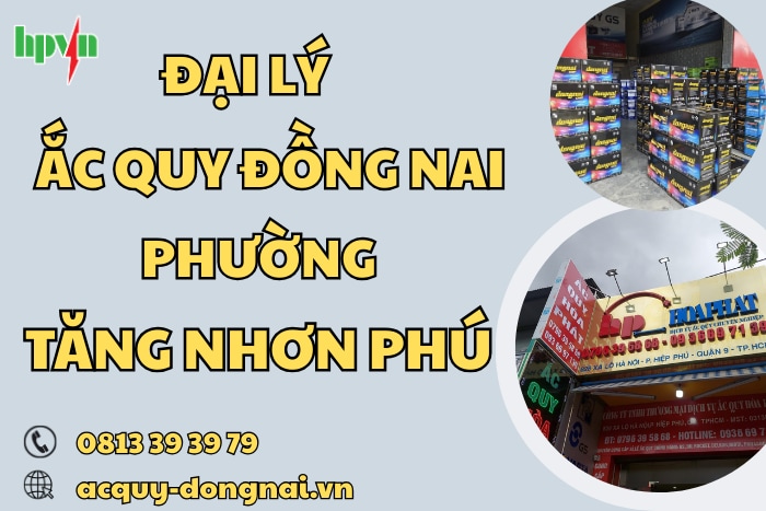 Đại Lý Ắc Quy Đồng Nai Phường Tăng Nhơn Phú Chính Hãng, Giá Tốt